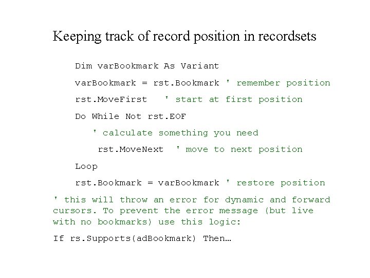 Keeping track of record position in recordsets Dim var. Bookmark As Variant var. Bookmark