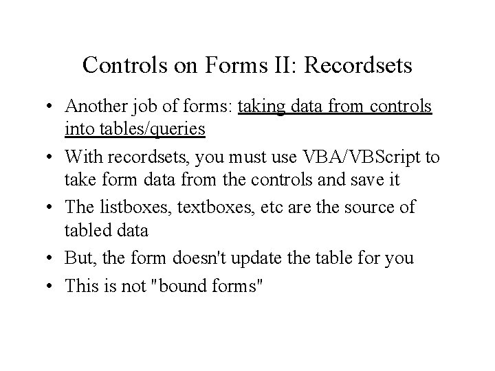 Controls on Forms II: Recordsets • Another job of forms: taking data from controls