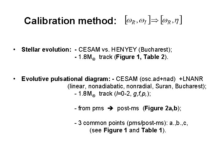 Calibration method: • Stellar evolution: - CESAM vs. HENYEY (Bucharest); - 1. 8 M