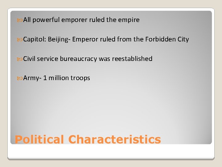  All powerful emporer ruled the empire Capitol: Beijing- Emperor ruled from the Forbidden