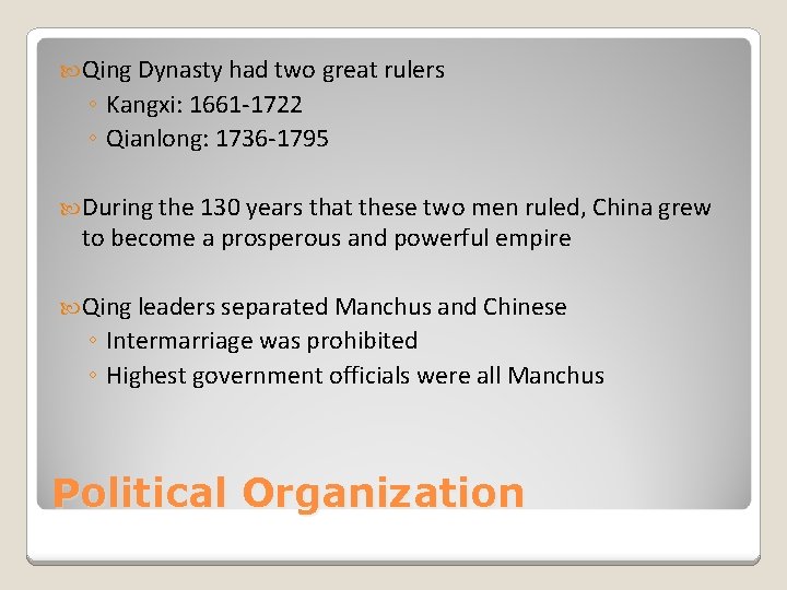  Qing Dynasty had two great rulers ◦ Kangxi: 1661 -1722 ◦ Qianlong: 1736
