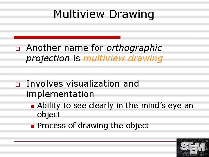 Multiview Drawing o o Another name for orthographic projection is multiview drawing Involves visualization