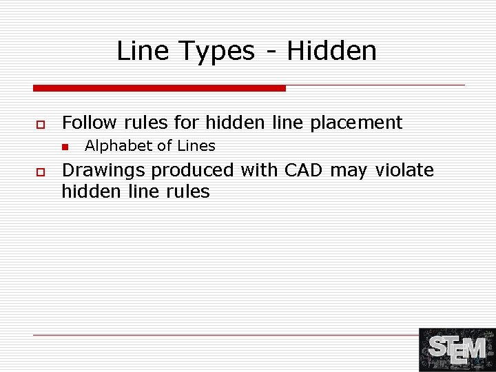 Line Types - Hidden o Follow rules for hidden line placement n o Alphabet