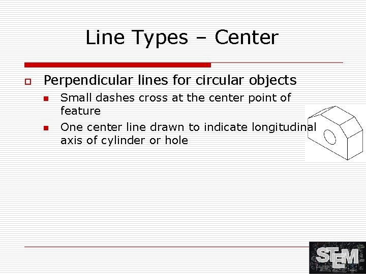 Line Types – Center o Perpendicular lines for circular objects n n Small dashes