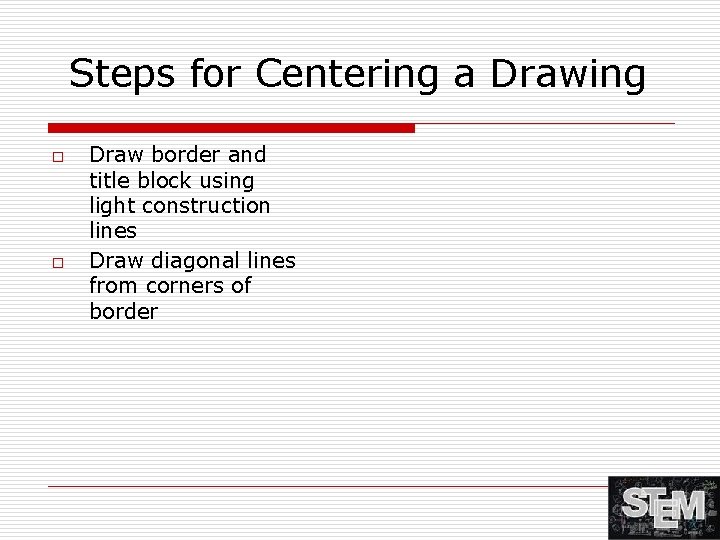 Steps for Centering a Drawing o o Draw border and title block using light