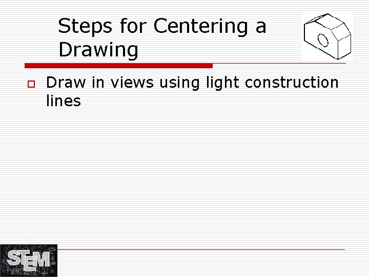 Steps for Centering a Drawing o Draw in views using light construction lines 