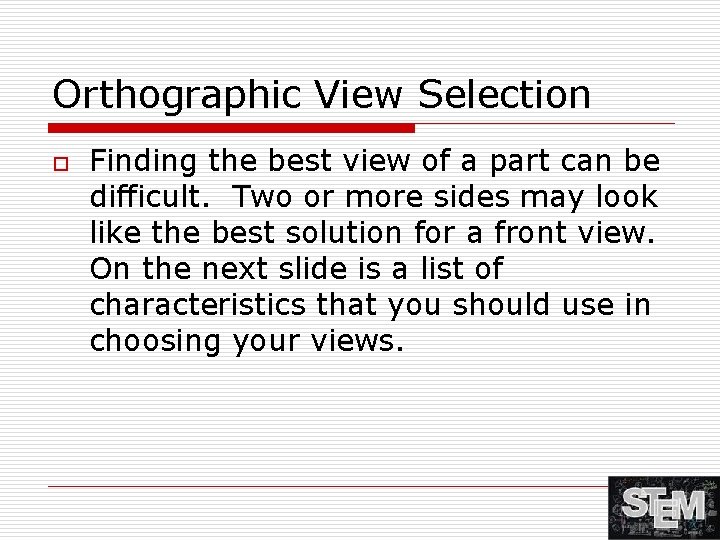 Orthographic View Selection o Finding the best view of a part can be difficult.