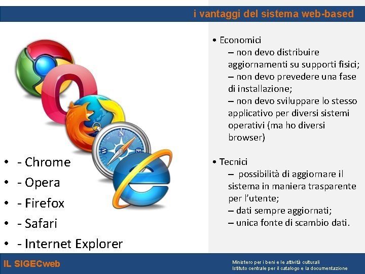 i vantaggi del sistema web-based • Economici – non devo distribuire aggiornamenti su supporti