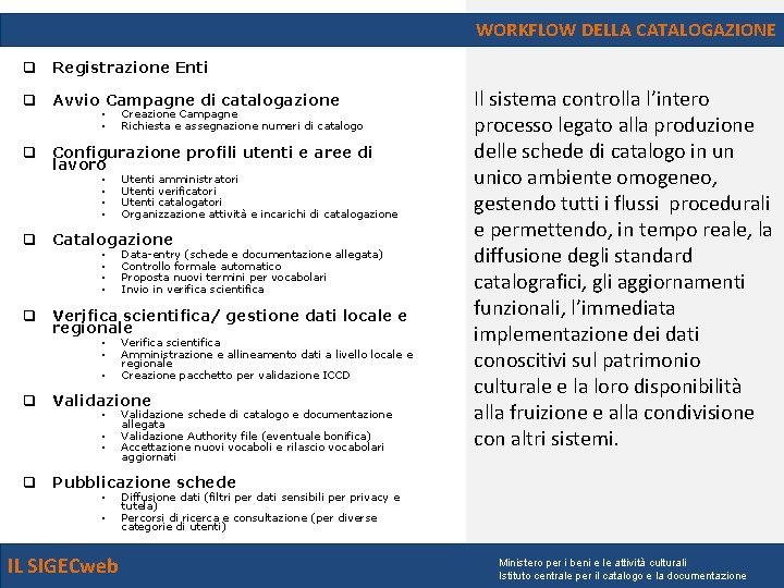 WORKFLOW DELLA CATALOGAZIONE q Registrazione Enti q Avvio Campagne di catalogazione • • Creazione