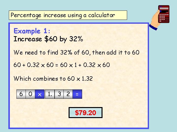 Percentage increase using a calculator Example 1: Increase $60 by 32% We need to