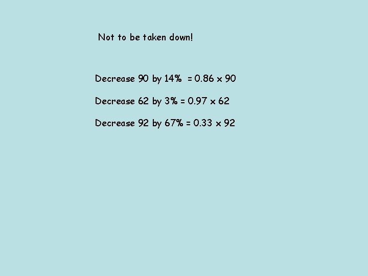 Not to be taken down! Decrease 90 by 14% = 0. 86 x 90