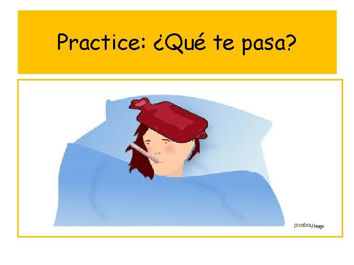 Practice: ¿Qué te pasa? 