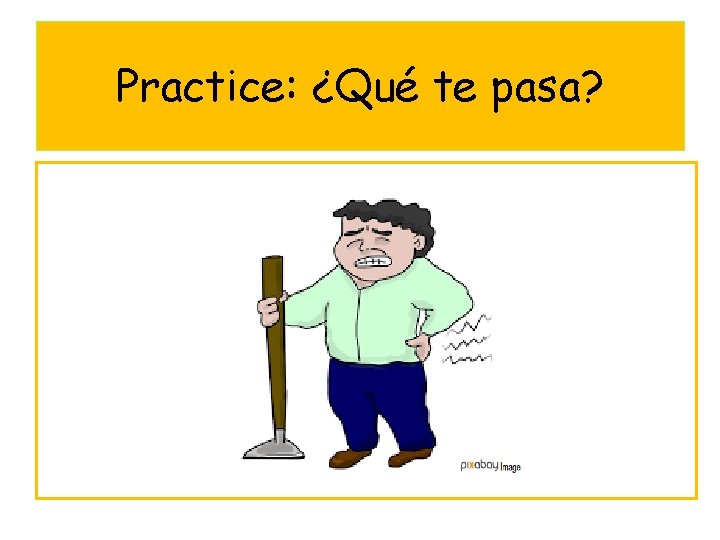 Practice: ¿Qué te pasa? 