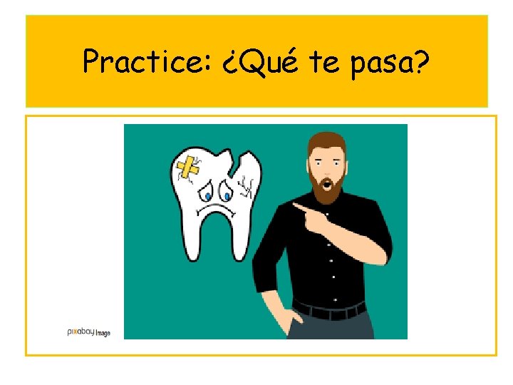 Practice: ¿Qué te pasa? 