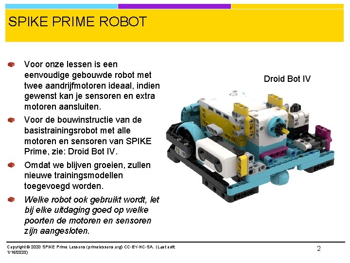 SPIKE PRIME ROBOT Voor onze lessen is eenvoudige gebouwde robot met twee aandrijfmotoren ideaal,