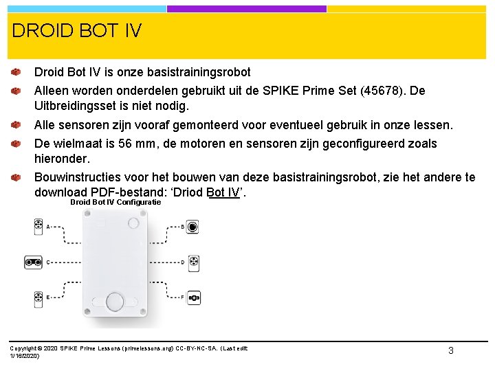 DROID BOT IV Droid Bot IV is onze basistrainingsrobot Alleen worden onderdelen gebruikt uit