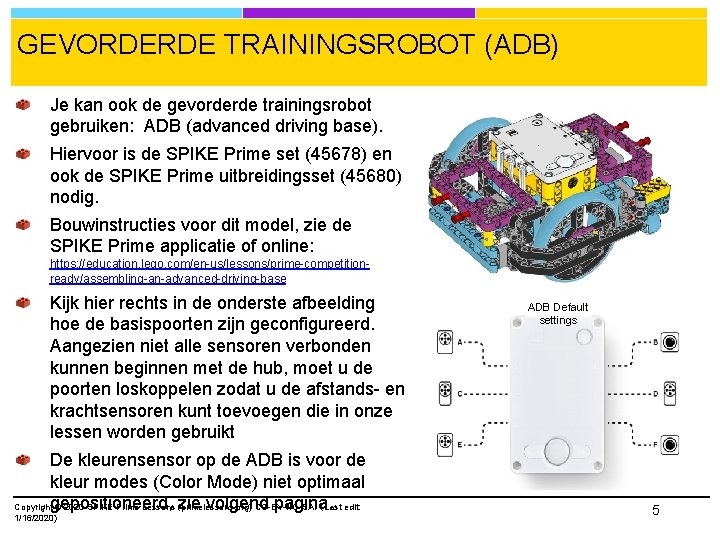 GEVORDERDE TRAININGSROBOT (ADB) Je kan ook de gevorderde trainingsrobot gebruiken: ADB (advanced driving base).