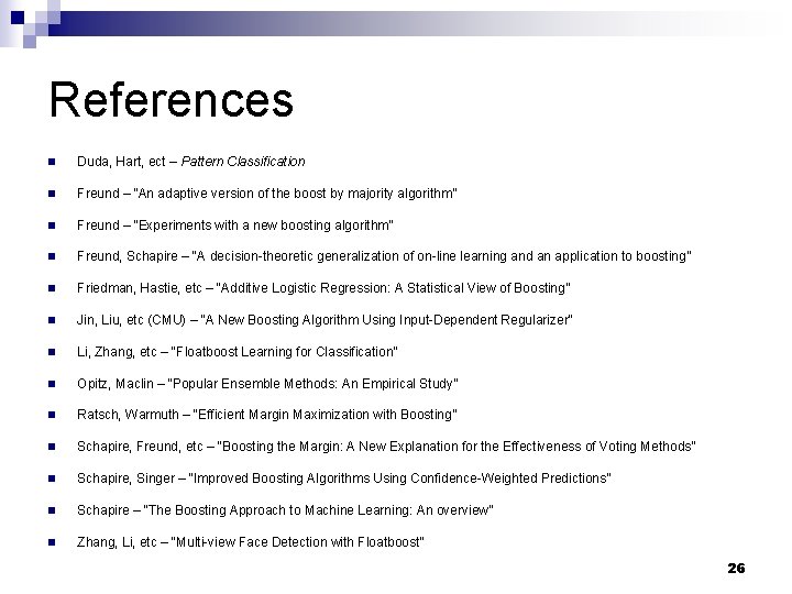 References n Duda, Hart, ect – Pattern Classification n Freund – “An adaptive version References n Duda, Hart, ect – Pattern Classification n Freund – “An adaptive version