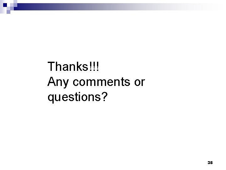 Thanks!!! Any comments or questions? 35 Thanks!!! Any comments or questions? 35