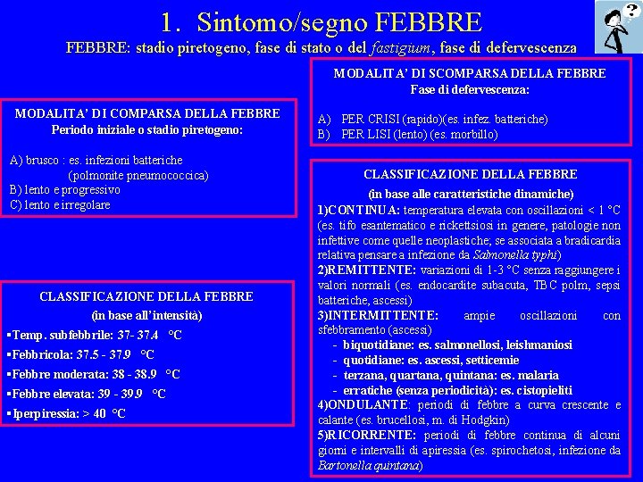 1. Sintomo/segno FEBBRE: stadio piretogeno, fase di stato o del fastigium, fase di defervescenza