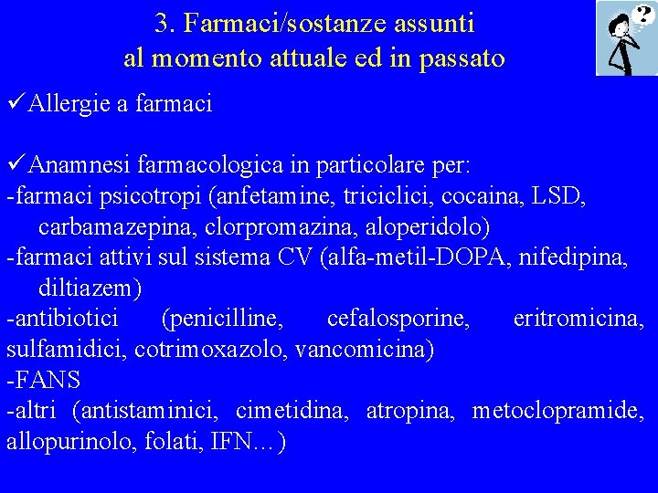 3. Farmaci/sostanze assunti al momento attuale ed in passato üAllergie a farmaci üAnamnesi farmacologica