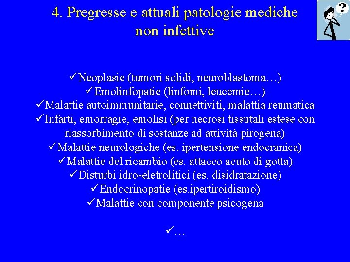 4. Pregresse e attuali patologie mediche non infettive üNeoplasie (tumori solidi, neuroblastoma…) üEmolinfopatie (linfomi,