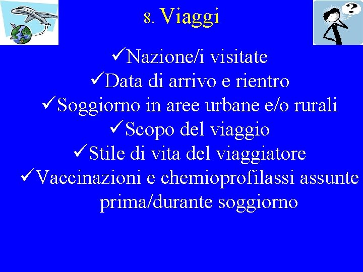 8. Viaggi üNazione/i visitate üData di arrivo e rientro üSoggiorno in aree urbane e/o