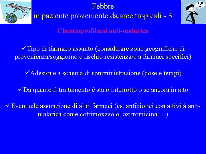 Febbre in paziente proveniente da aree tropicali - 3 Chemioprofilassi anti-malarica üTipo di farmaco