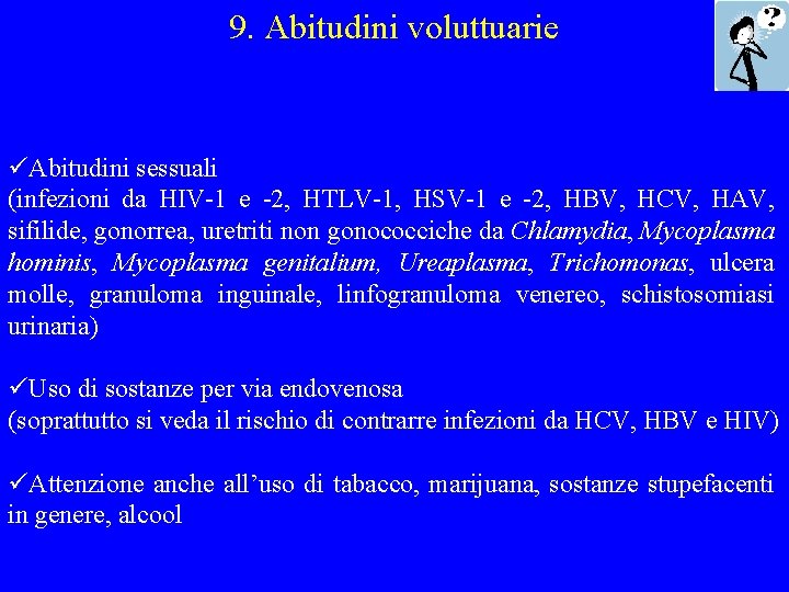 9. Abitudini voluttuarie üAbitudini sessuali (infezioni da HIV-1 e -2, HTLV-1, HSV-1 e -2,