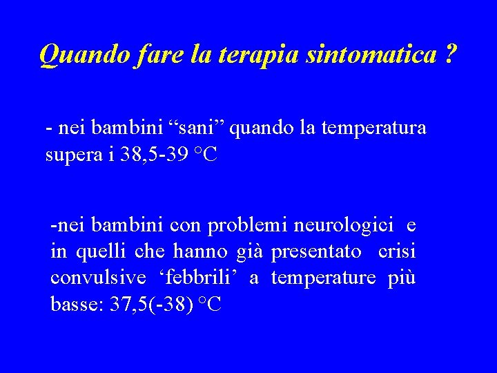 Quando fare la terapia sintomatica ? - nei bambini “sani” quando la temperatura supera