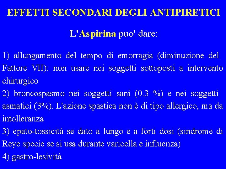 EFFETTI SECONDARI DEGLI ANTIPIRETICI L'Aspirina puo' dare: 1) allungamento del tempo di emorragia (diminuzione