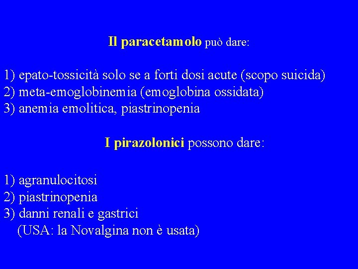 Il paracetamolo può dare: 1) epato-tossicità solo se a forti dosi acute (scopo suicida)