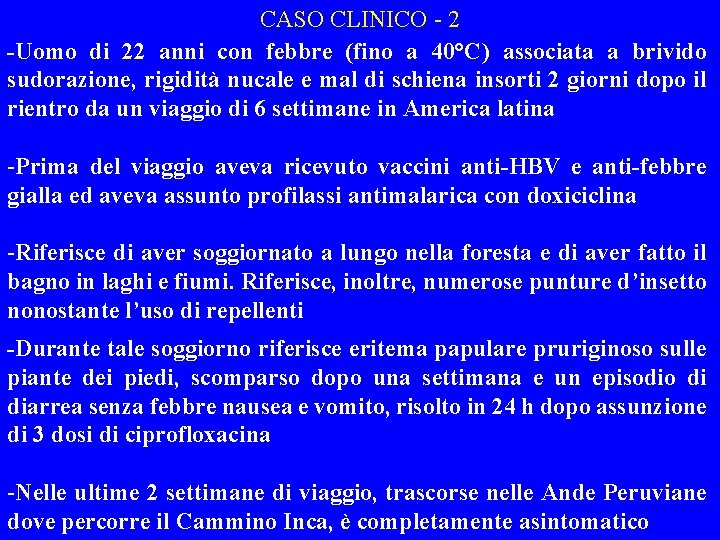 CASO CLINICO - 2 -Uomo di 22 anni con febbre (fino a 40°C) associata