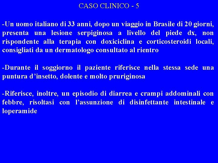 CASO CLINICO - 5 -Un uomo italiano di 33 anni, dopo un viaggio in