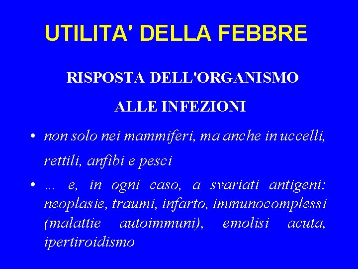 UTILITA' DELLA FEBBRE RISPOSTA DELL'ORGANISMO ALLE INFEZIONI • non solo nei mammiferi, ma anche