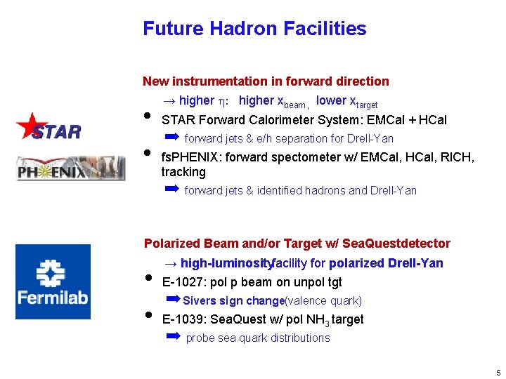 Future Hadron Facilities New instrumentation in forward direction • • → higher h: higher