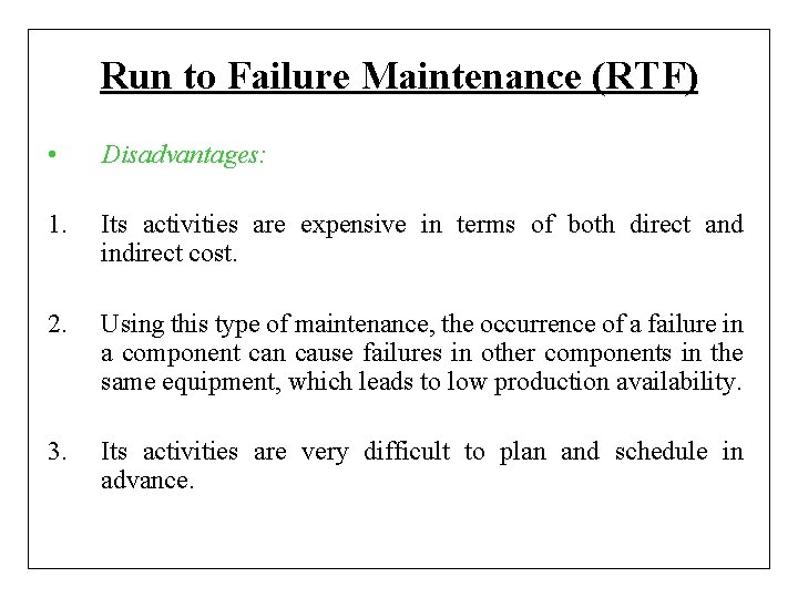 Run to Failure Maintenance (RTF) • Disadvantages: 1. Its activities are expensive in terms