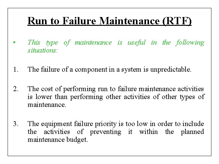 Run to Failure Maintenance (RTF) • This type of maintenance is useful in the