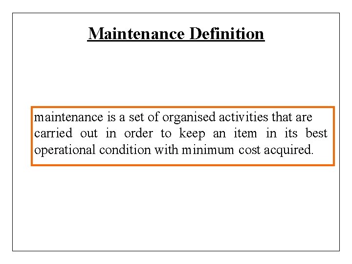 Maintenance Definition maintenance is a set of organised activities that are carried out in