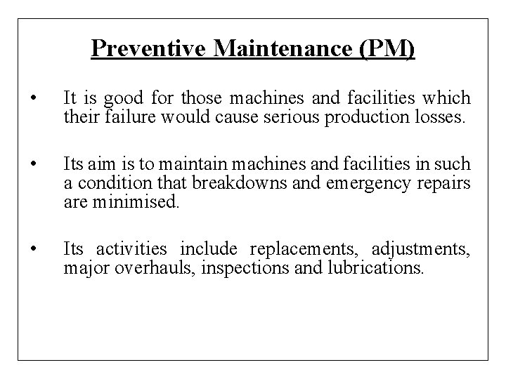 Preventive Maintenance (PM) • It is good for those machines and facilities which their