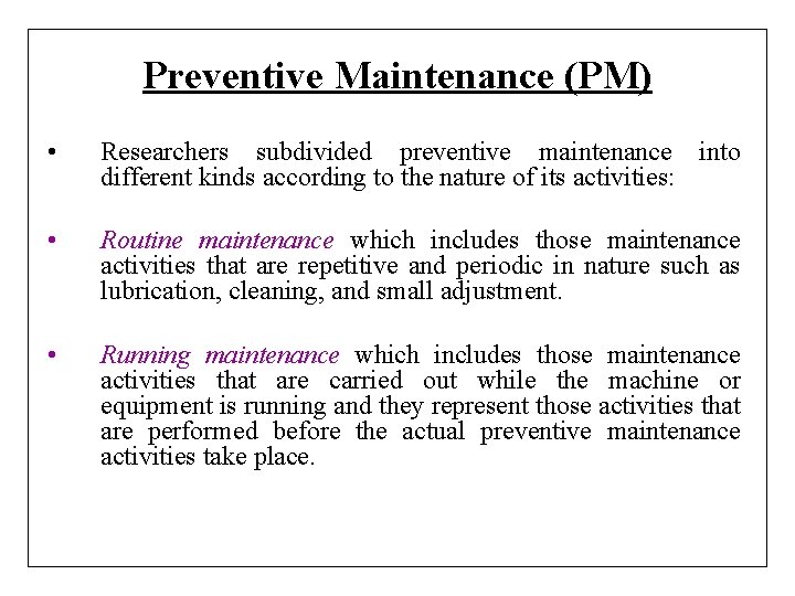 Preventive Maintenance (PM) • Researchers subdivided preventive maintenance into different kinds according to the