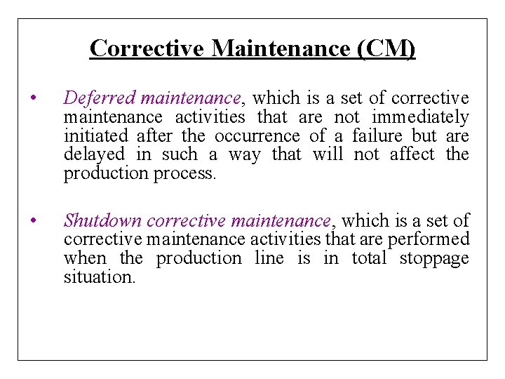 Corrective Maintenance (CM) • Deferred maintenance, which is a set of corrective maintenance activities