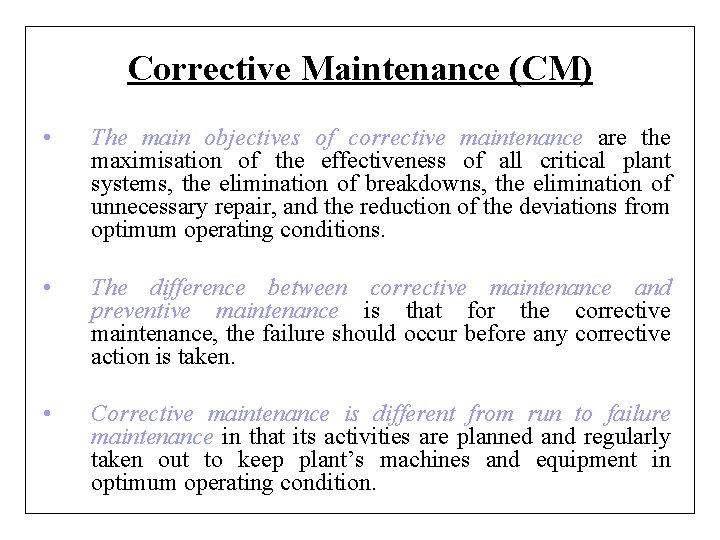 Corrective Maintenance (CM) • The main objectives of corrective maintenance are the maximisation of