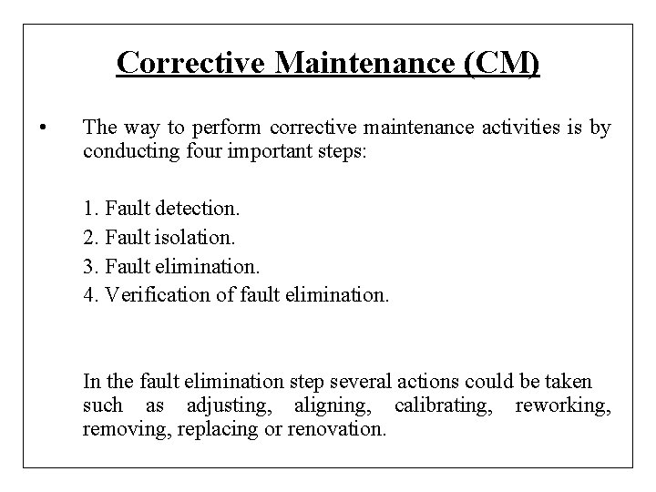 Corrective Maintenance (CM) • The way to perform corrective maintenance activities is by conducting