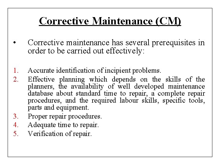 Corrective Maintenance (CM) • Corrective maintenance has several prerequisites in order to be carried