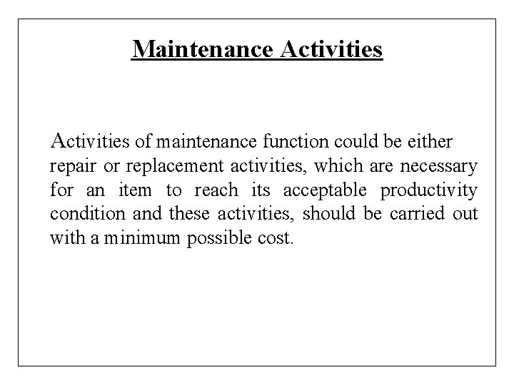 Maintenance Activities of maintenance function could be either repair or replacement activities, which are