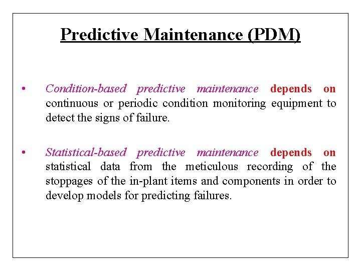 Predictive Maintenance (PDM) • Condition-based predictive maintenance depends on continuous or periodic condition monitoring