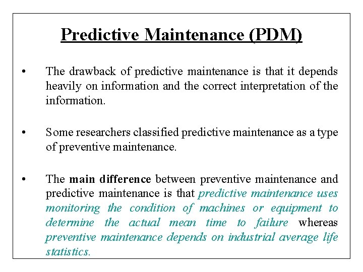 Predictive Maintenance (PDM) • The drawback of predictive maintenance is that it depends heavily