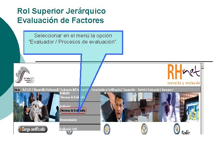 Rol Superior Jerárquico Evaluación de Factores Seleccionar en el menú la opción “Evaluador /