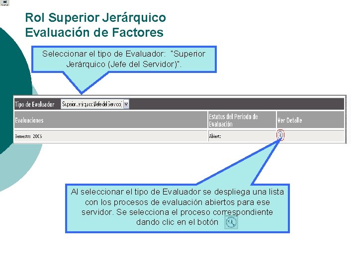 Rol Superior Jerárquico Evaluación de Factores Seleccionar el tipo de Evaluador: “Superior Jerárquico (Jefe